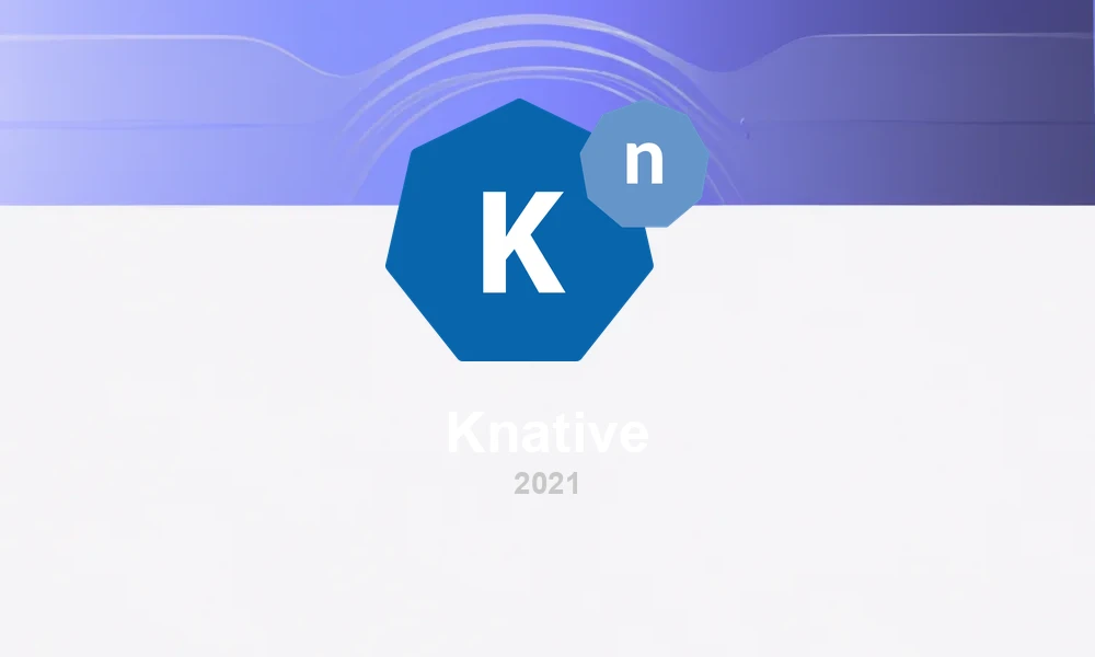 Knative 1.0: Serverless on Kubernetes Reaches GA