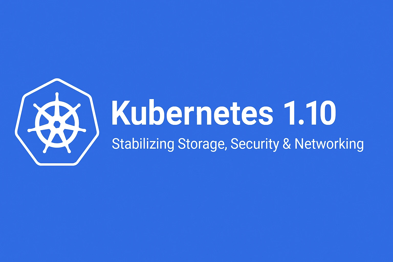 Kubernetes 1.10: Stabilizing Storage, Scheduling & Security