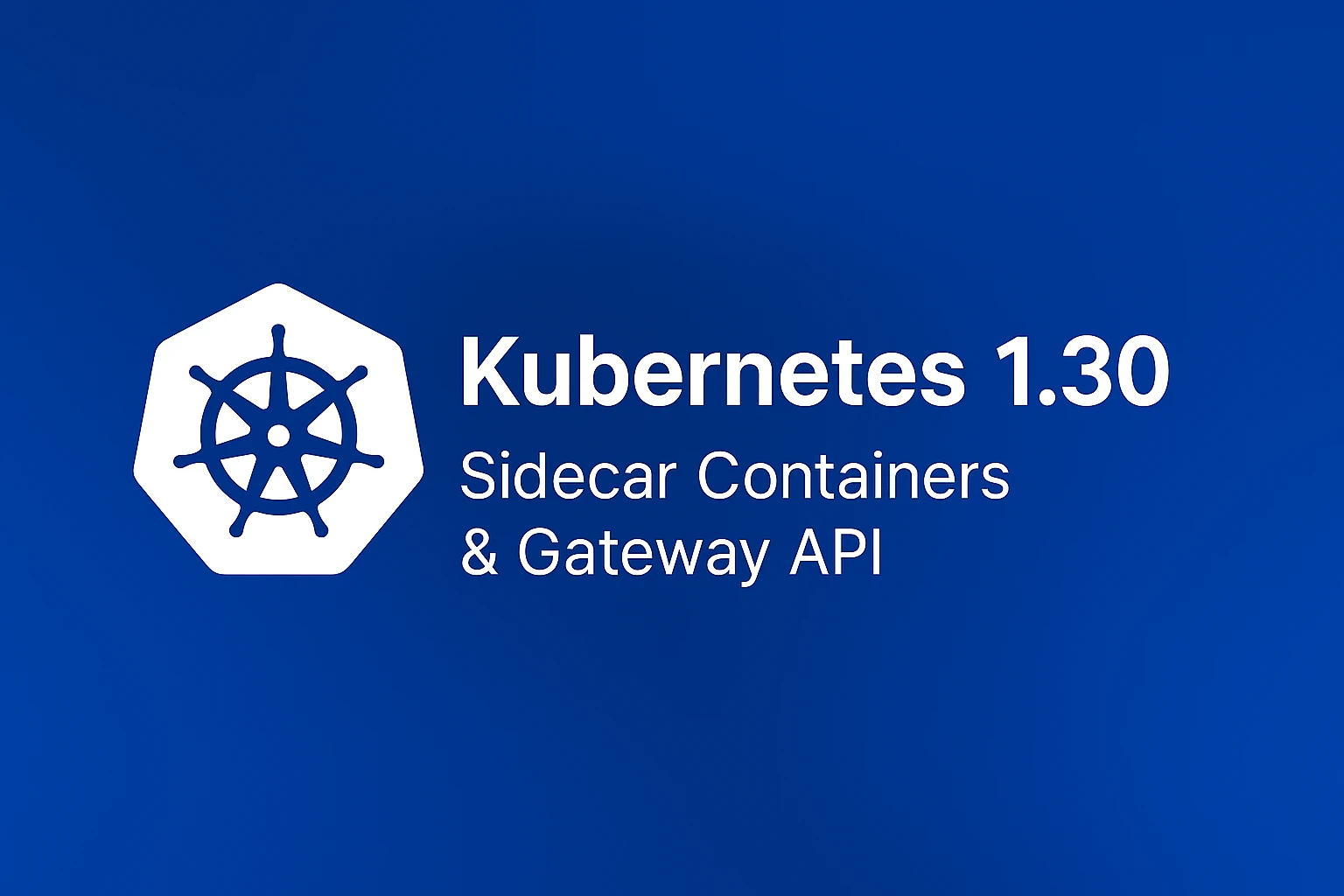 Kubernetes 1.30: Uwubernetes – Refining Sidecars, APIs, and Developer Experience