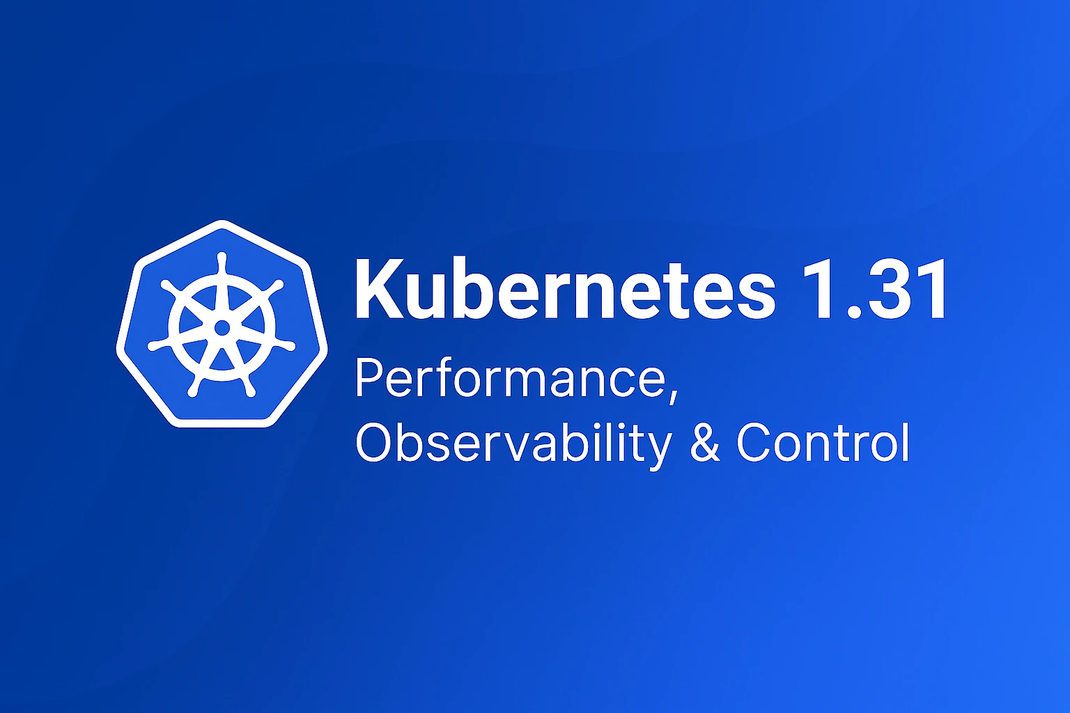 Kubernetes 1.31: Ethereal Elephants — Performance, Observability, and Fine-Grained Control