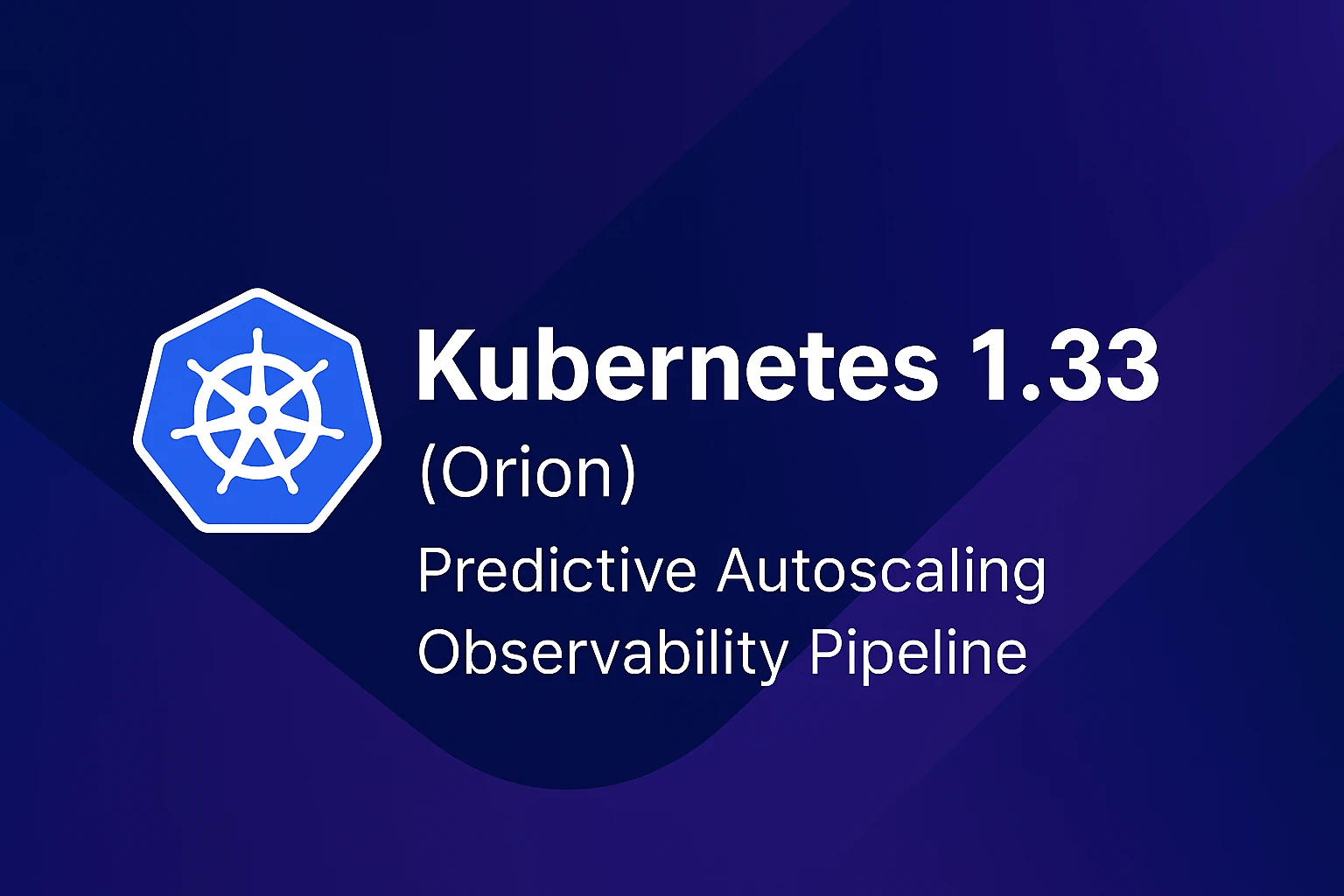 Kubernetes 1.33: Orion – Smarter Autoscaling and Enhanced Efficiency