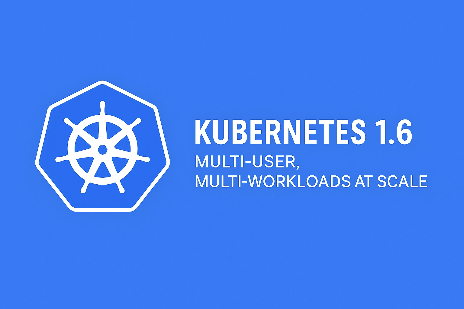 Kubernetes 1.6: Multi-User, Multi-Workloads at Scale