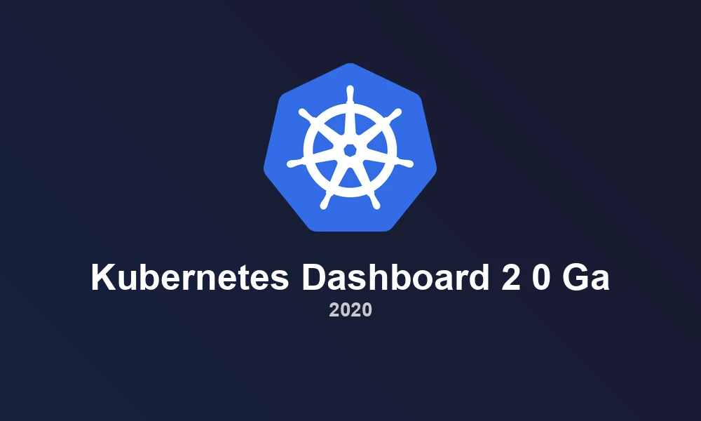 Kubernetes Dashboard 2.0 GA: Secure UX for Operators
