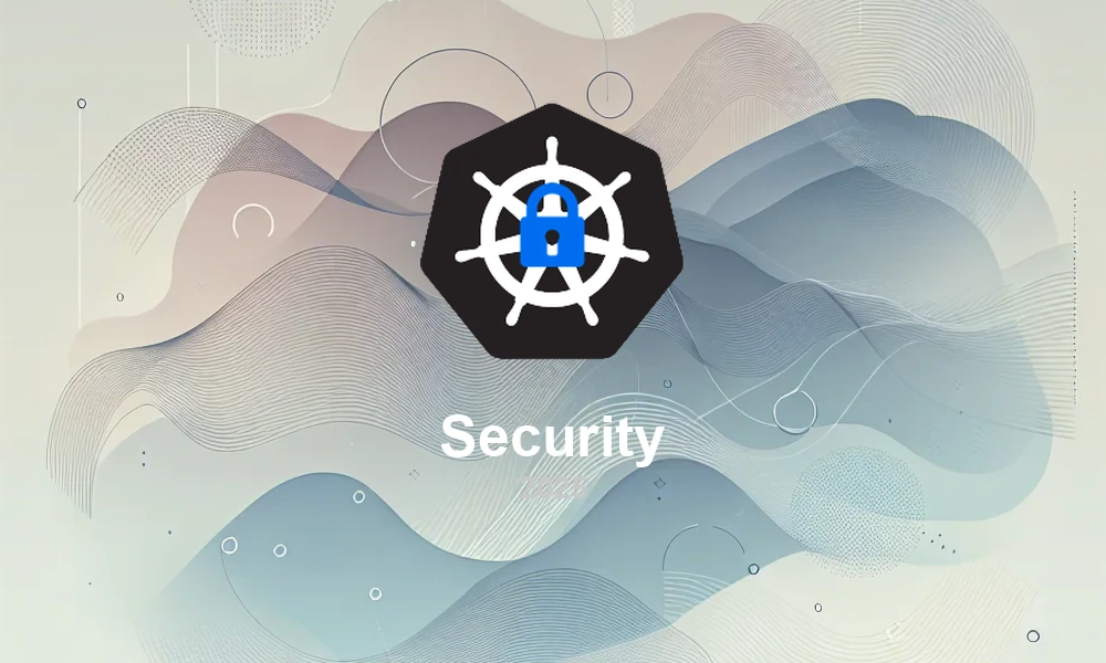 Kubernetes Security Landscape 2025: Tools and Best Practices